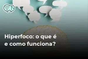 Hiperfoco: o que é e como funciona? - PsicologiaParaCuriosos.com.br